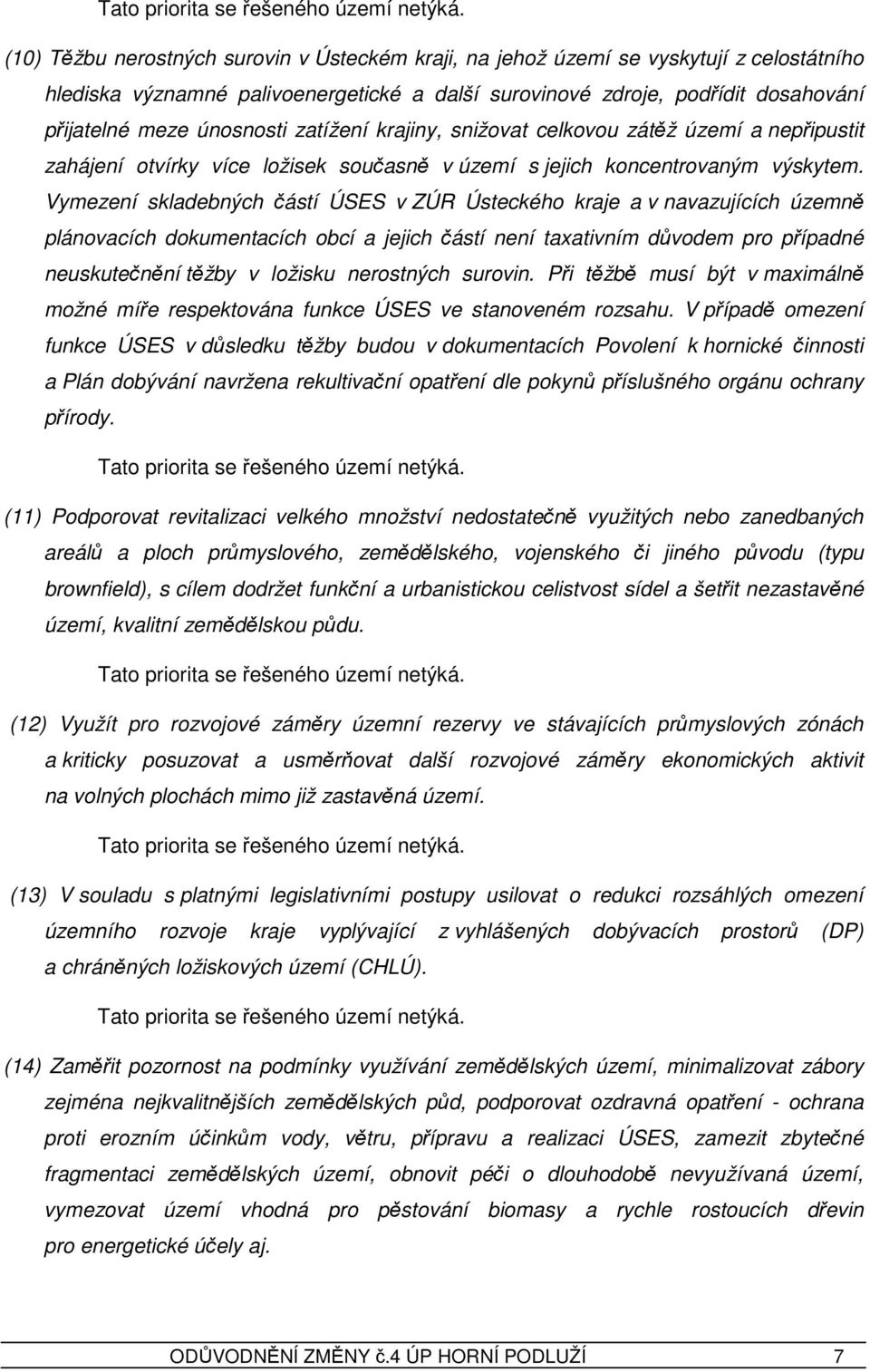 Vymezení skladebných částí ÚSES v ZÚR Ústeckého kraje a v navazujících územně plánovacích dokumentacích obcí a jejich částí není taxativním důvodem pro případné neuskutečnění těžby v ložisku