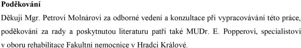 vypracovávání této práce, poděkování za rady a poskytnutou