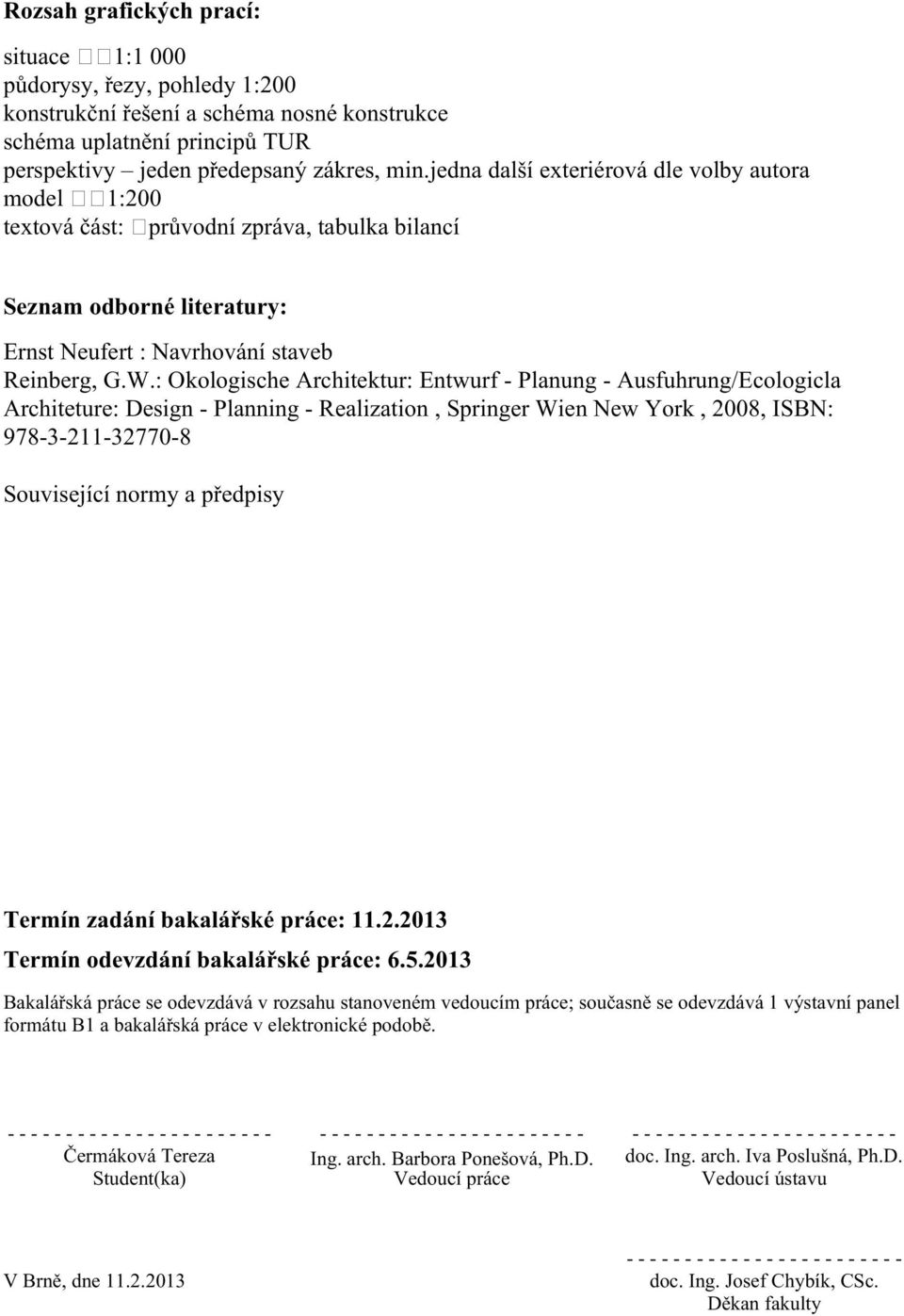 : Okologische Architektur: Entwurf - Planung - Ausfuhrung/Ecologicla Architeture: Design - Planning - Realization, Springer Wien New York, 2008, ISBN: 978-3-211-32770-8 Související normy a předpisy