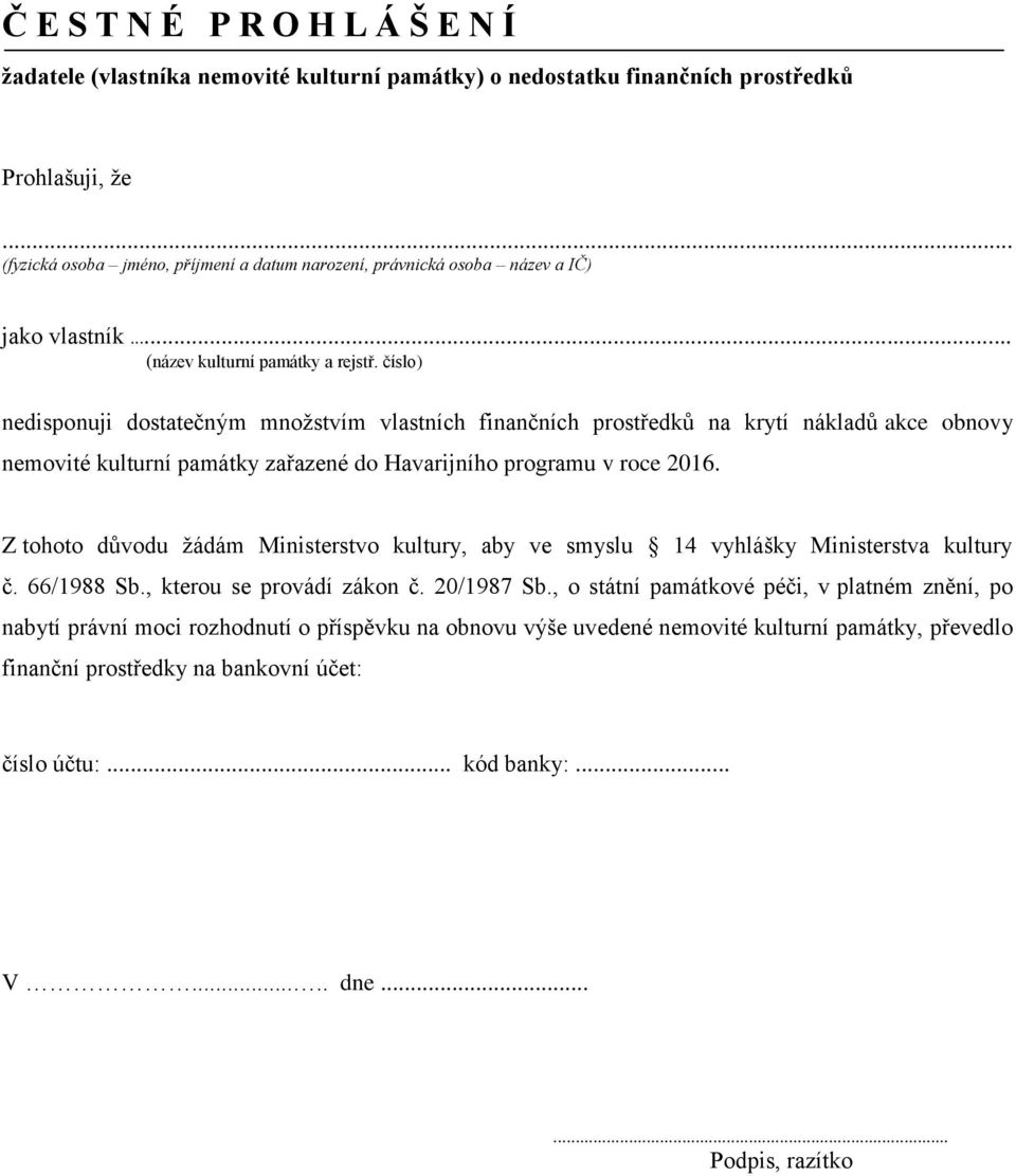 číslo) nedisponuji dostatečným množstvím vlastních finančních prostředků na krytí nákladů akce obnovy nemovité kulturní památky zařazené do Havarijního programu v roce 2016.