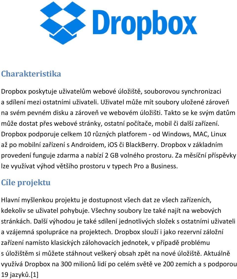 Dropbox podporuje celkem 10 různých platforem - od Windows, MAC, Linux až po mobilní zařízení s Androidem, ios či BlackBerry.