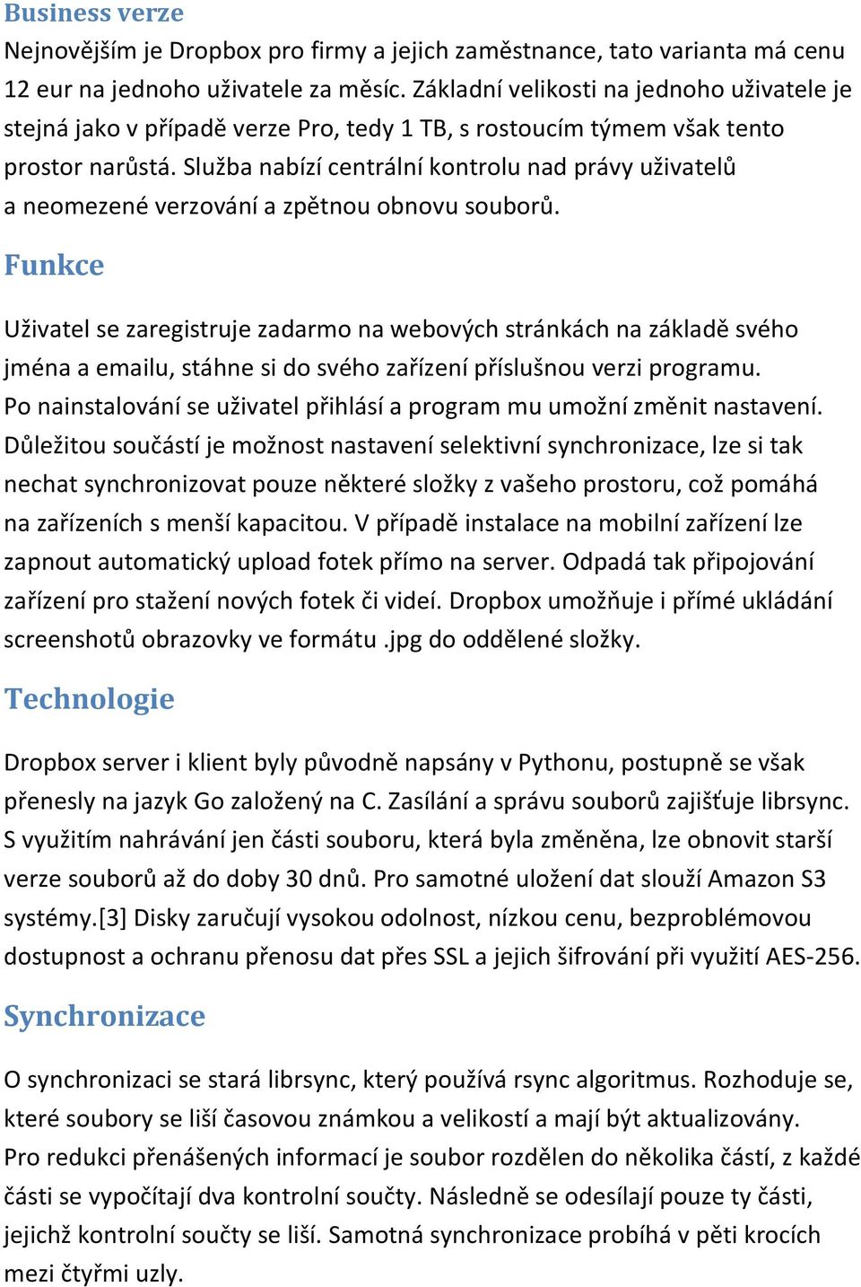 Služba nabízí centrální kontrolu nad právy uživatelů a neomezené verzování a zpětnou obnovu souborů.