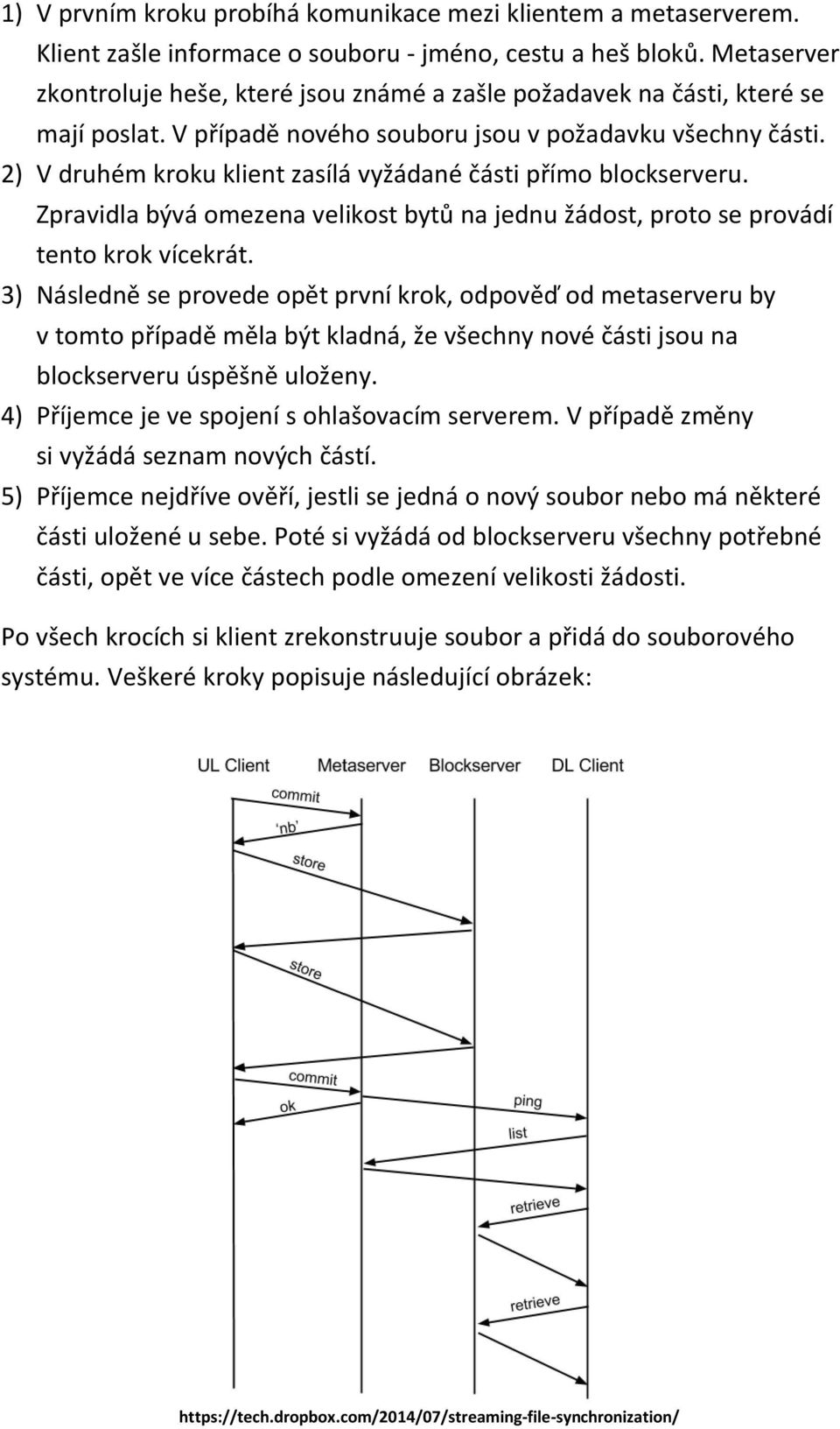 2) V druhém kroku klient zasílá vyžádané části přímo blockserveru. Zpravidla bývá omezena velikost bytů na jednu žádost, proto se provádí tento krok vícekrát.