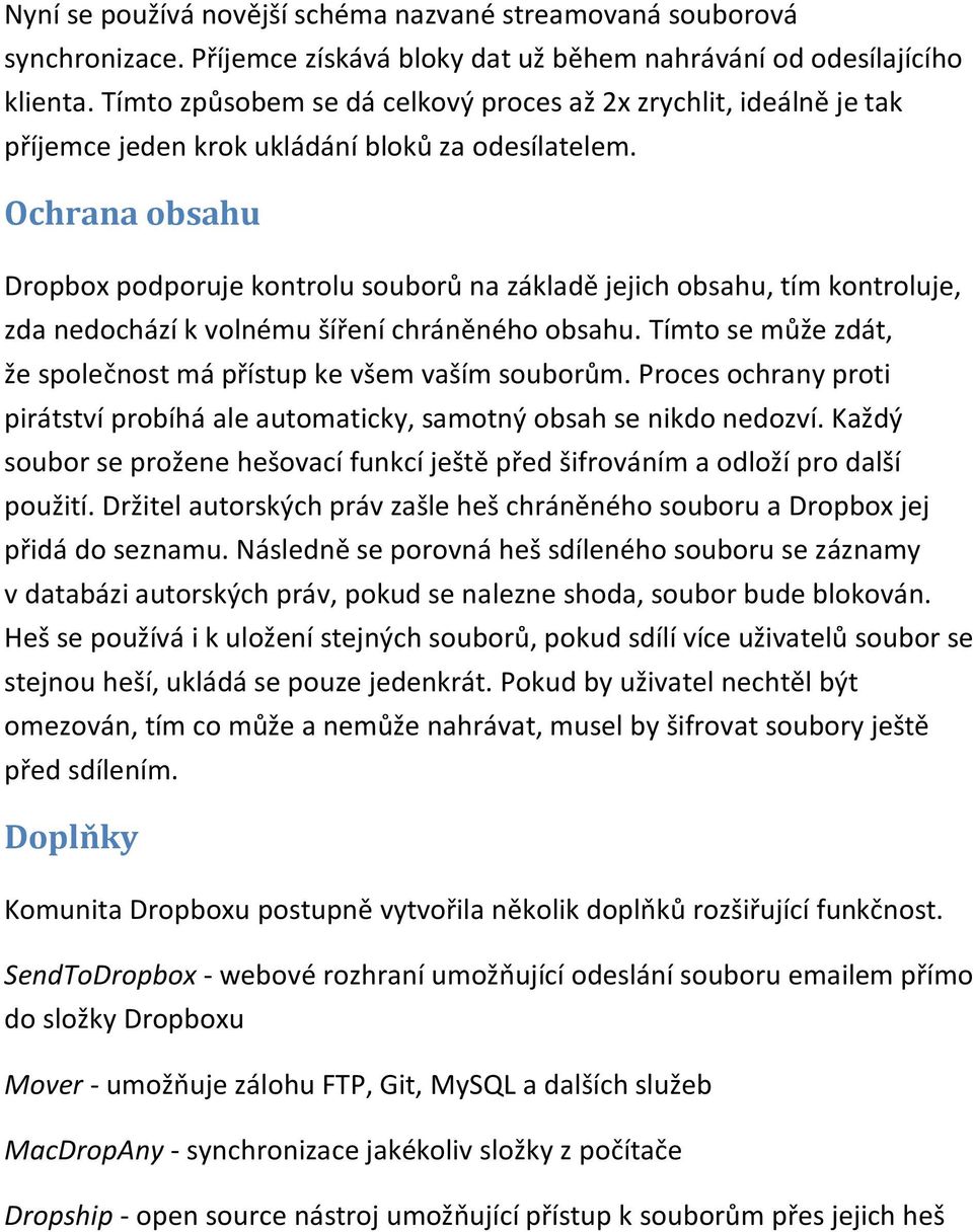 Ochrana obsahu Dropbox podporuje kontrolu souborů na základě jejich obsahu, tím kontroluje, zda nedochází k volnému šíření chráněného obsahu.