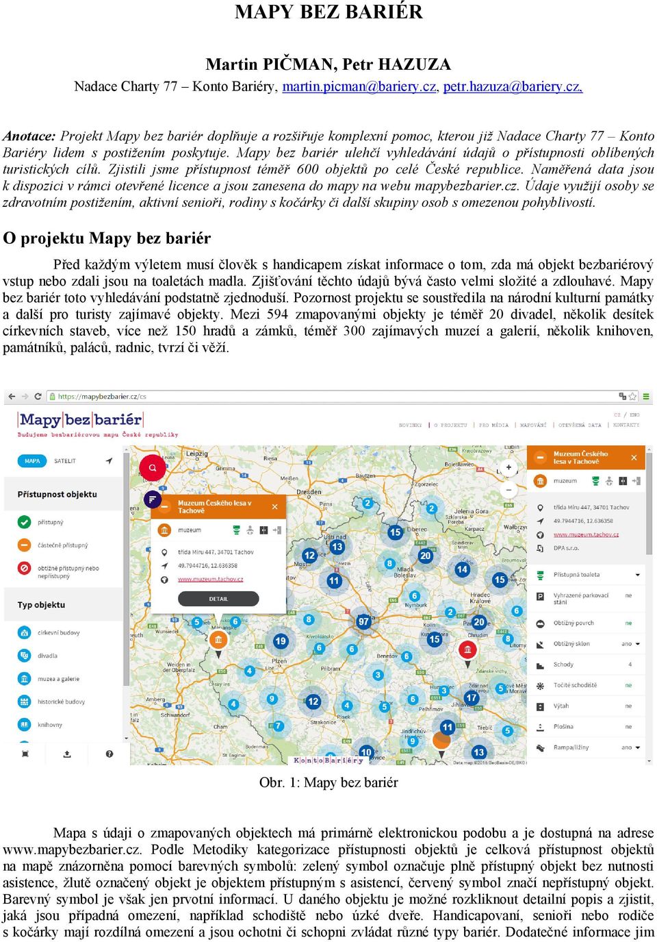 Mapy bez bariér ulehčí vyhledávání údajů o přístupnosti oblíbených turistických cílů. Zjistili jsme přístupnost téměř 600 objektů po celé České republice.