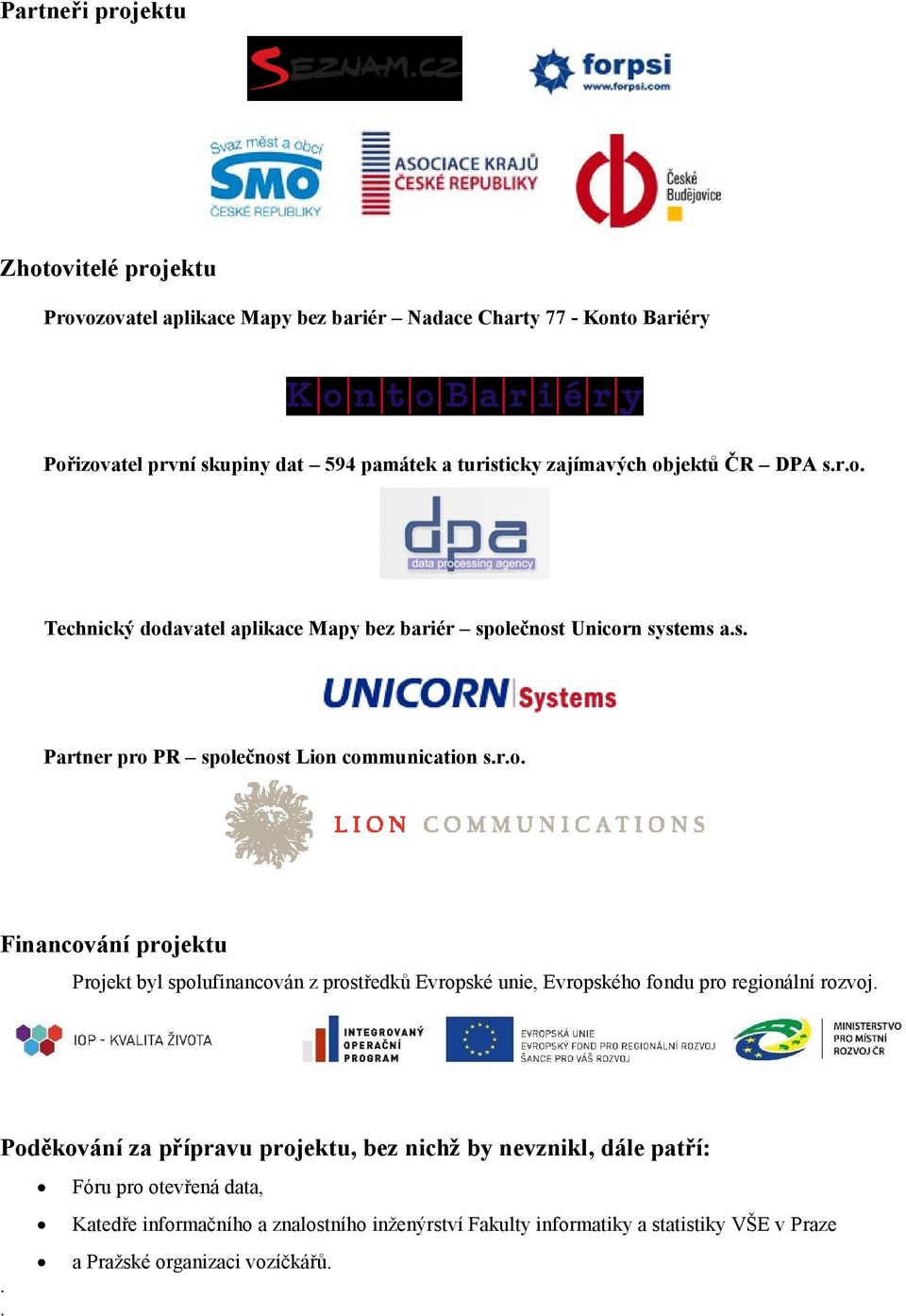 Poděkování za přípravu projektu, bez nichž by nevznikl, dále patří:.