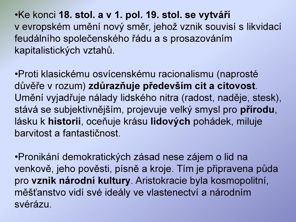 Umění vyjadřuje nálady lidského nitra (radost, naděje, stesk), stává se subjektivnějším, projevuje velký smysl pro přírodu, lásku k historii, oceňuje krásu lidových pohádek, miluje