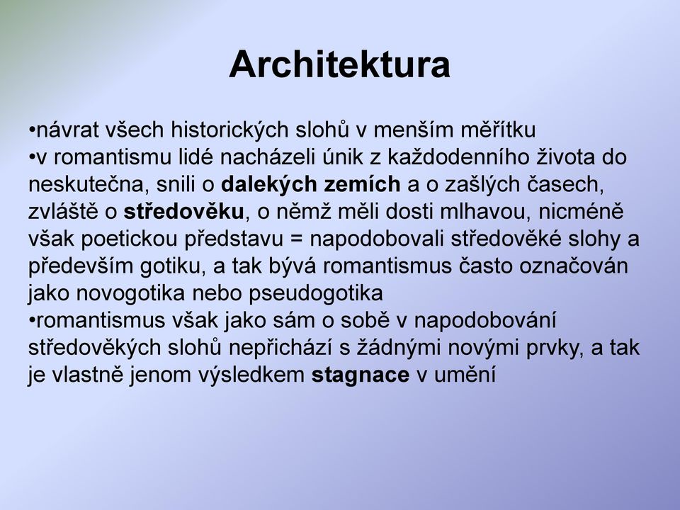 napodobovali středověké slohy a především gotiku, a tak bývá romantismus často označován jako novogotika nebo pseudogotika