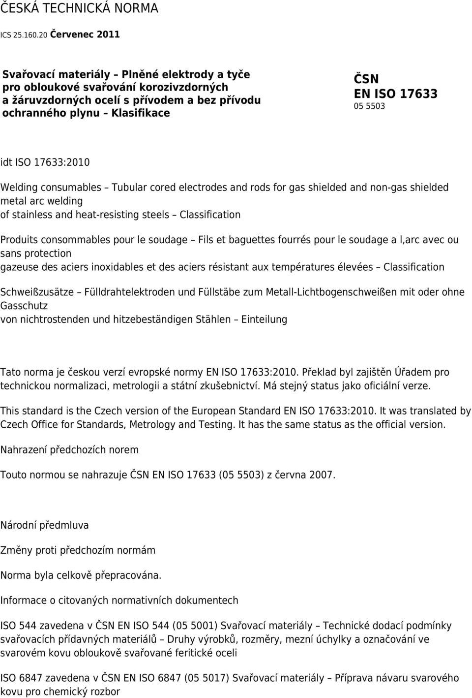 5503 idt ISO 17633:2010 Welding consumables Tubular cored electrodes and rods for gas shielded and non-gas shielded metal arc welding of stainless and heat-resisting steels Classification Produits