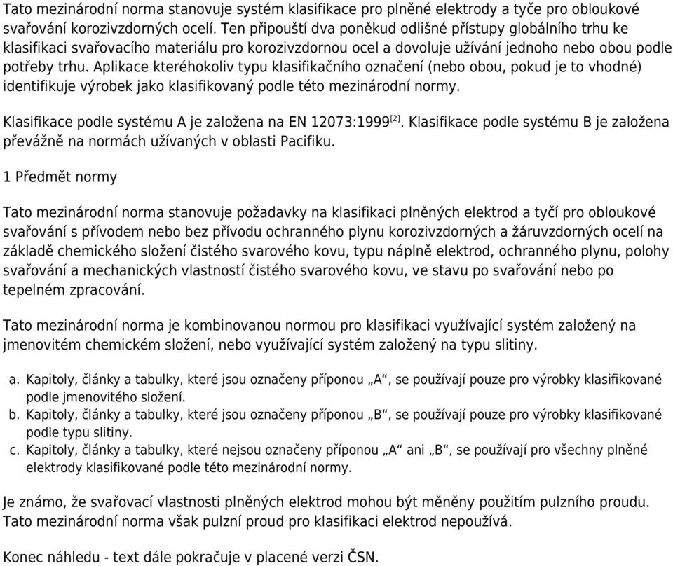 Aplikace kteréhokoliv typu klasifikačního označení (nebo obou, pokud je to vhodné) identifikuje výrobek jako klasifikovaný podle této mezinárodní normy.