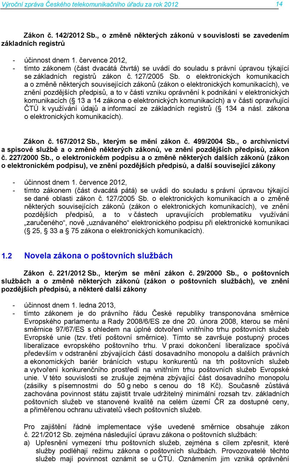 o elektronických komunikacích a o změně některých souvisejících zákonů (zákon o elektronických komunikacích), ve znění pozdějších předpisů, a to v části vzniku oprávnění k podnikání v elektronických