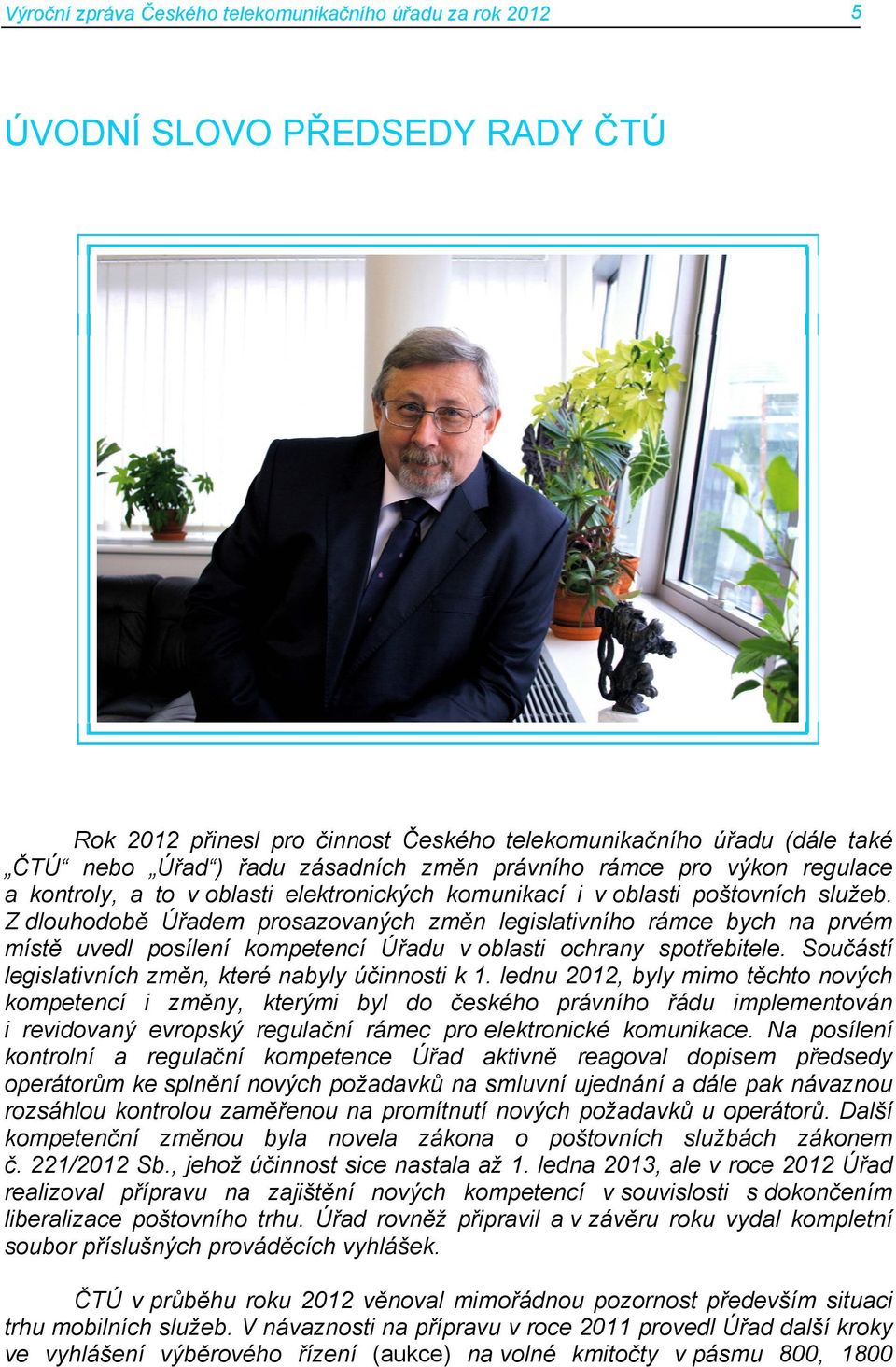 Z dlouhodobě Úřadem prosazovaných změn legislativního rámce bych na prvém místě uvedl posílení kompetencí Úřadu v oblasti ochrany spotřebitele.