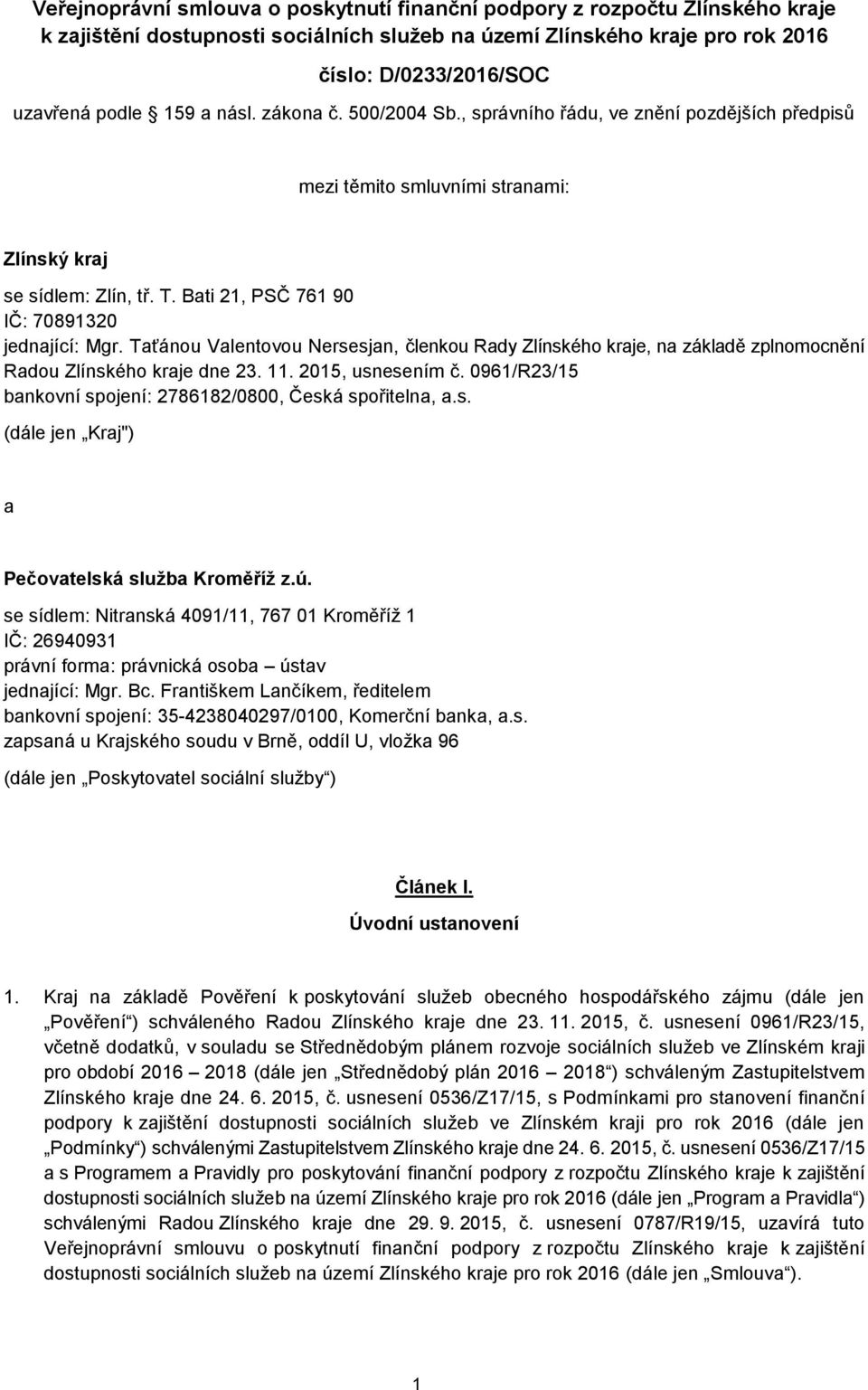 Taťánou Valentovou Nersesjan, členkou Rady Zlínského kraje, na základě zplnomocnění Radou Zlínského kraje dne 23. 11. 2015, usnesením č.