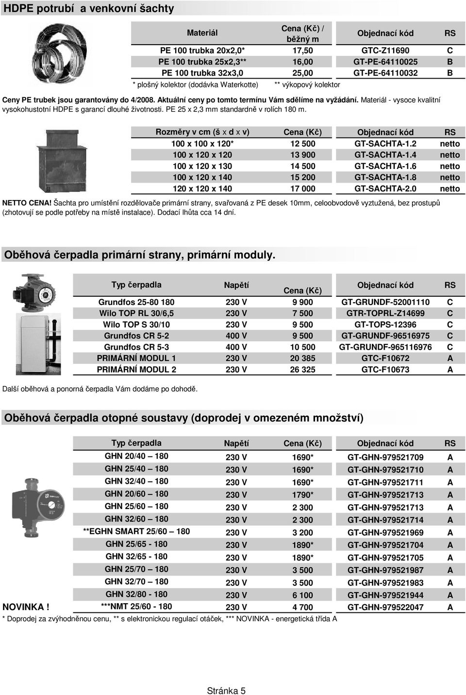 Materiál - vysoce kvalitní vysokohustotní HDPE s garancí dlouhé životnosti. PE 25 x 2,3 mm standardně v rolích 180 m.