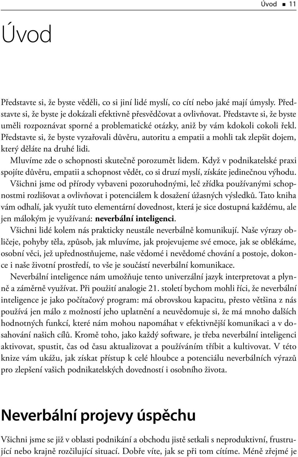 Představte si, že byste vyzařovali důvěru, autoritu a empatii a mohli tak zlepšit dojem, který děláte na druhé lidi. Mluvíme zde o schopnosti skutečně porozumět lidem.