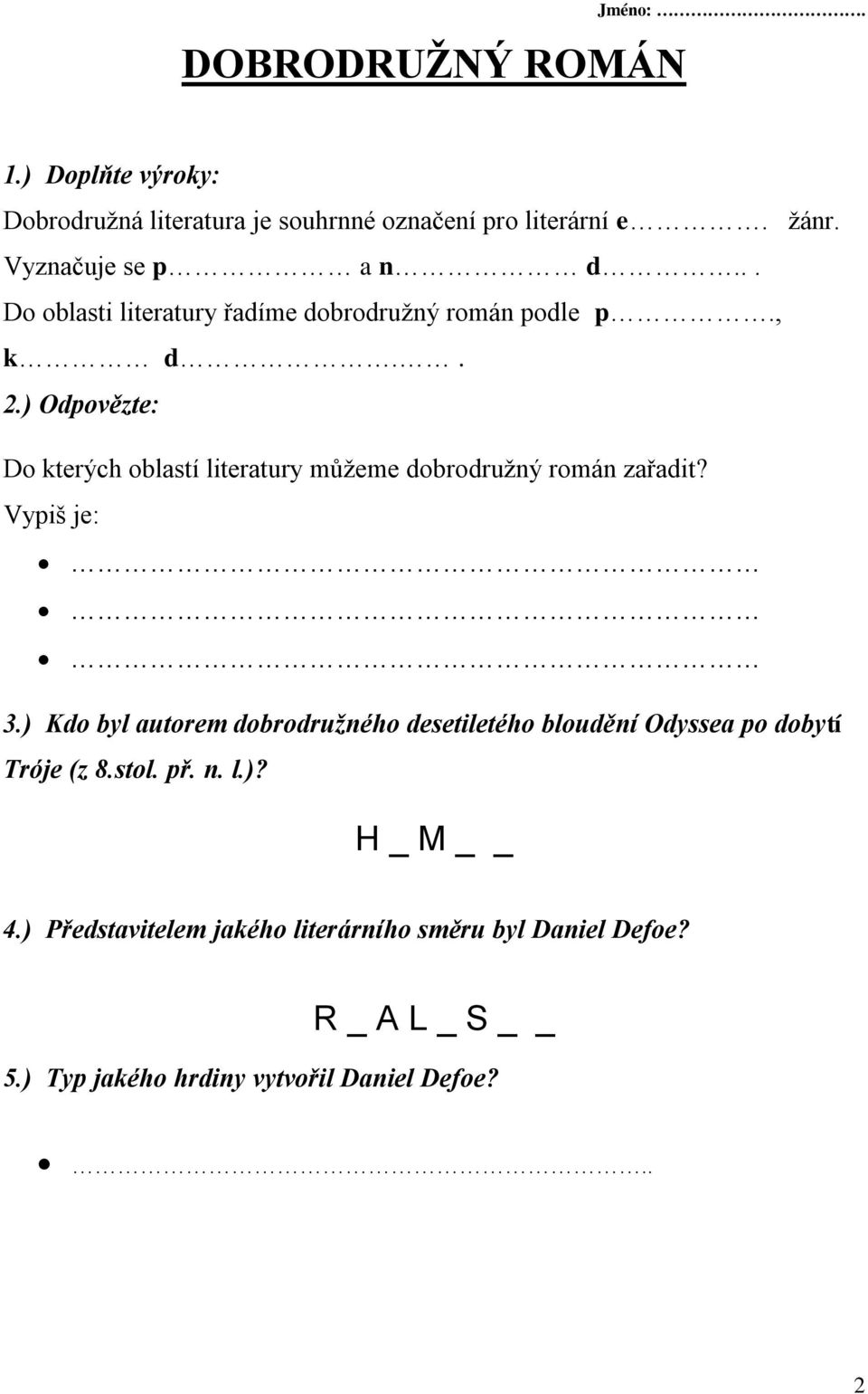 ) Odpovězte: Do kterých oblastí literatury můžeme dobrodružný román zařadit? Vypiš je: 3.