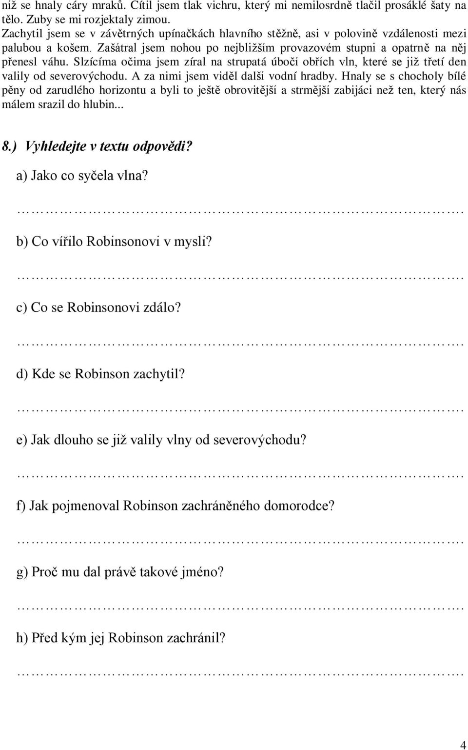 Slzícíma očima jsem zíral na strupatá úbočí obřích vln, které se již třetí den valily od severovýchodu. A za nimi jsem viděl další vodní hradby.