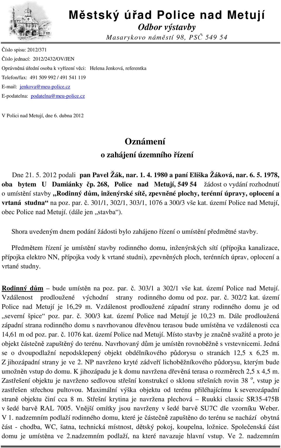 5. 2012 podali pan Pavel Žák, nar. 1. 4. 1980 a paní Eliška Žáková, nar. 6. 5. 1978, oba bytem U Damiánky čp.