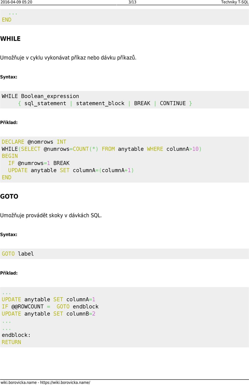 @numrows=count(*) FROM anytable WHERE columna>10) IF @numrows=1 BREAK UPDATE anytable SET columna=(columna+1) GOTO