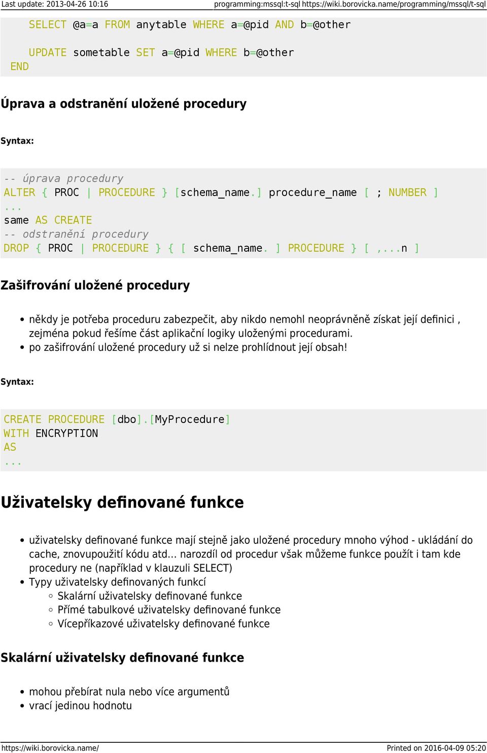 PROCEDURE } [schema_name.] procedure_name [ ; NUMBER ]... same AS CREATE -- odstranění procedury DROP { PROC PROCEDURE } { [ schema_name. ] PROCEDURE } [,.