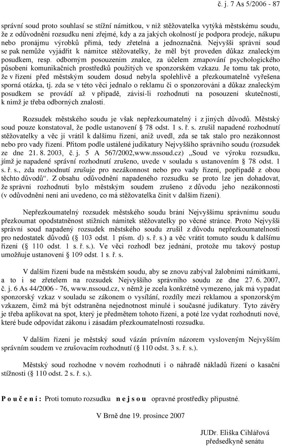 odborným posouzením znalce, za účelem zmapování psychologického působení komunikačních prostředků použitých ve sponzorském vzkazu.