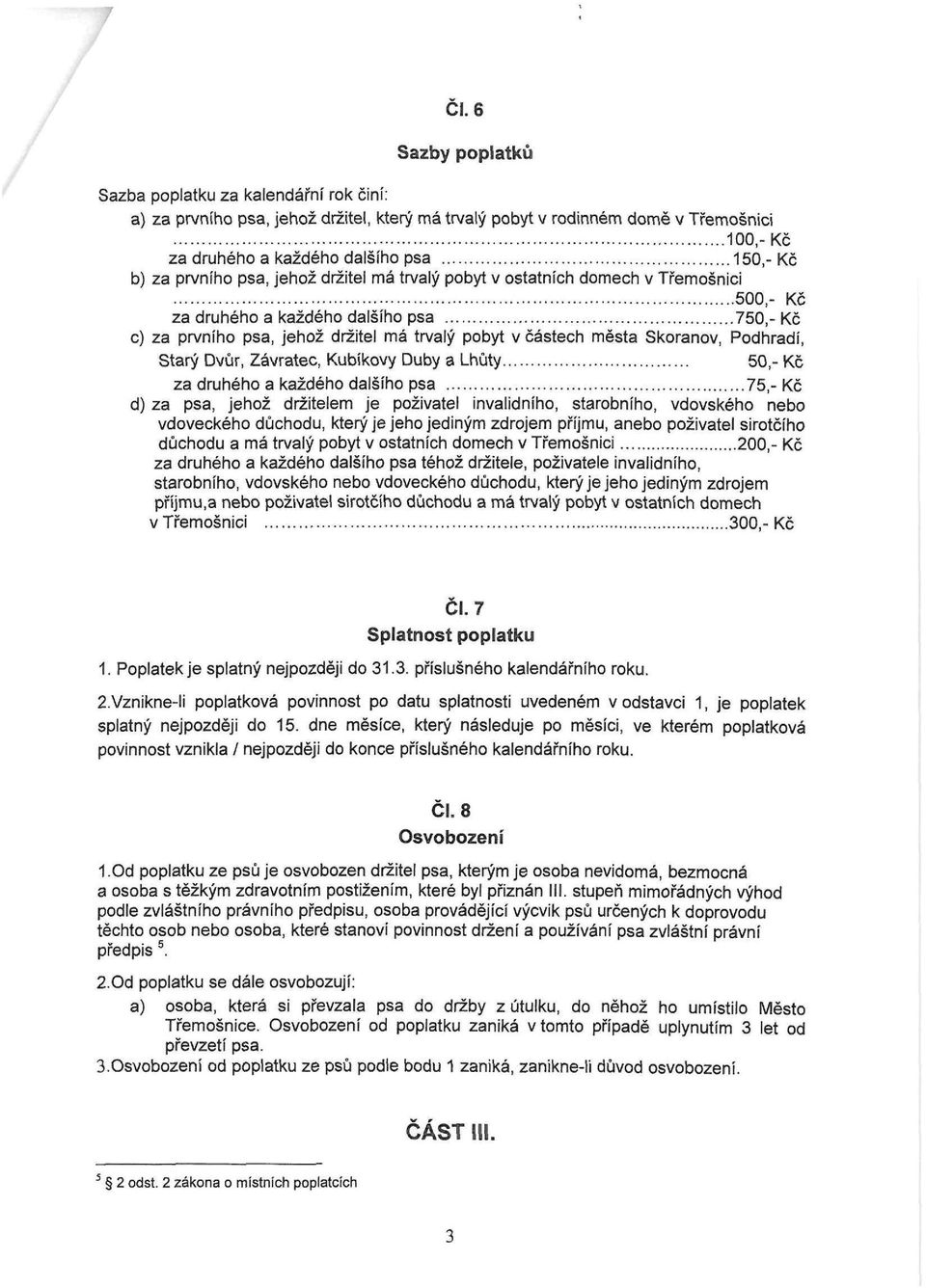 Skoranov, Podhradí, Starý Dvůr, Závratec, Kubíkovy Duby a Lhůty 50,- Kč za druhého a každého dalšího psa 75,- Kč d) za psa, jehož držitelem je poživatel invalidního, starobního, vdovského nebo