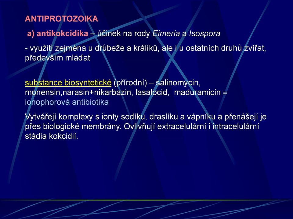 monensin,narasin+nikarbazin, lasalocid, maduramicin = ionophorová antibiotika Vytvářejí komplexy s ionty