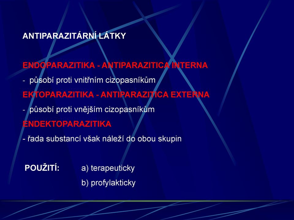 EXTERNA - působí proti vnějším cizopasníkům ENDEKTOPARAZITIKA - řada