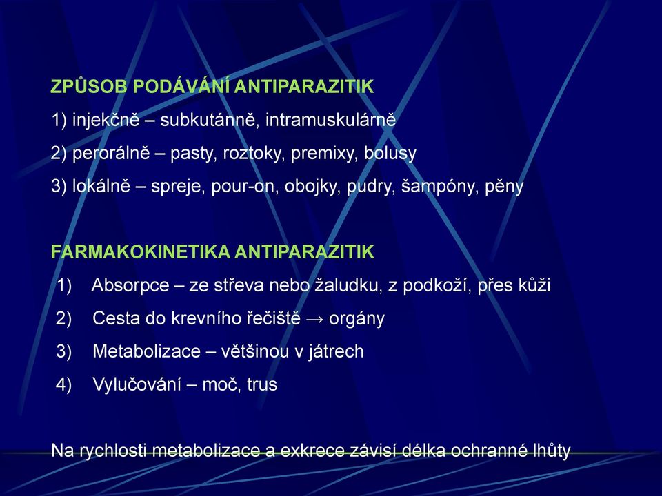 1) Absorpce ze střeva nebo žaludku, z podkoží, přes kůži 2) Cesta do krevního řečiště orgány 3)