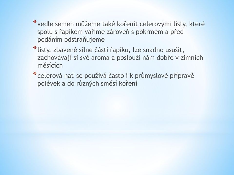 lze snadno usušit, zachovávají si své aroma a poslouží nám dobře v zimních měsících