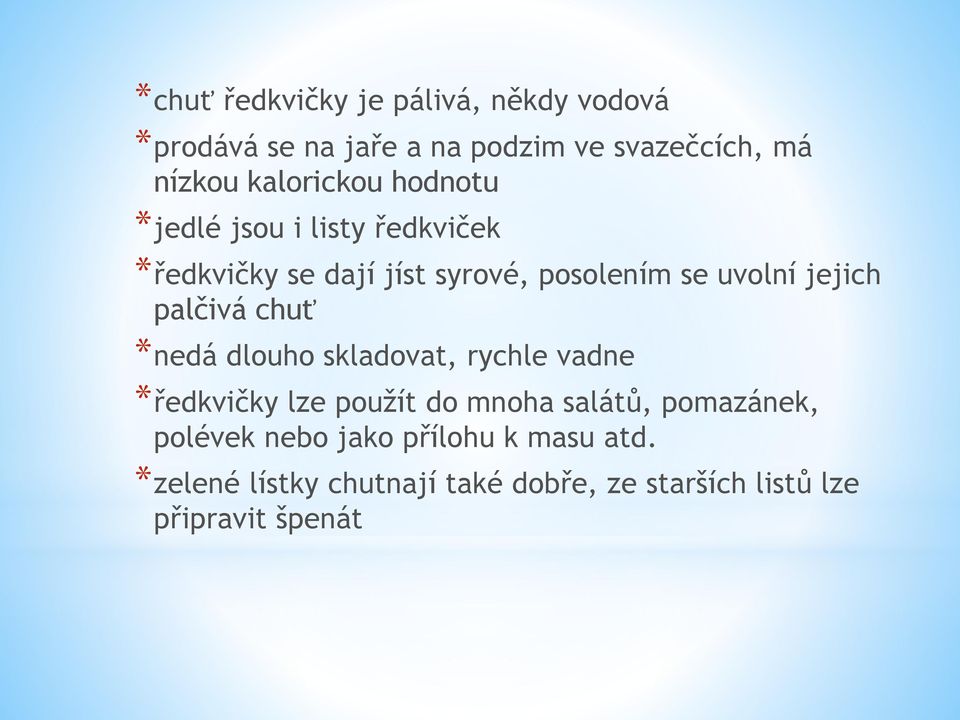 jejich palčivá chuť *nedá dlouho skladovat, rychle vadne *ředkvičky lze použít do mnoha salátů,