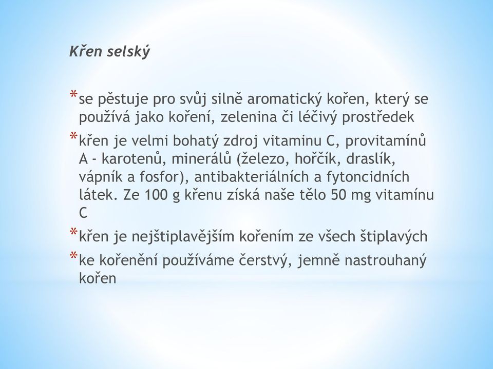 draslík, vápník a fosfor), antibakteriálních a fytoncidních látek.