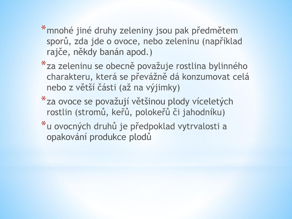 ) *za zeleninu se obecně považuje rostlina bylinného charakteru, která se převážně dá konzumovat celá