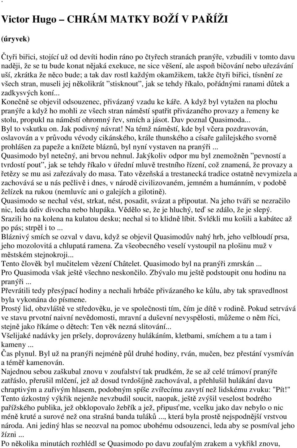 říkalo, pořádnými ranami důtek a zadkysvých koní... Konečně se objevil odsouzenec, přivázaný vzadu ke káře.