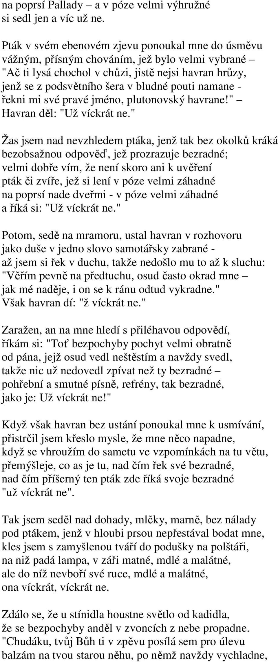 namane - řekni mi své pravé jméno, plutonovský havrane!" Havran děl: "Už víckrát ne.