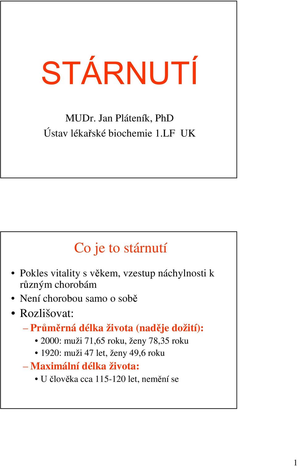 Není chorobou samo o sobě Rozlišovat: Průměrná délka života (naděje dožití): 2000: muži