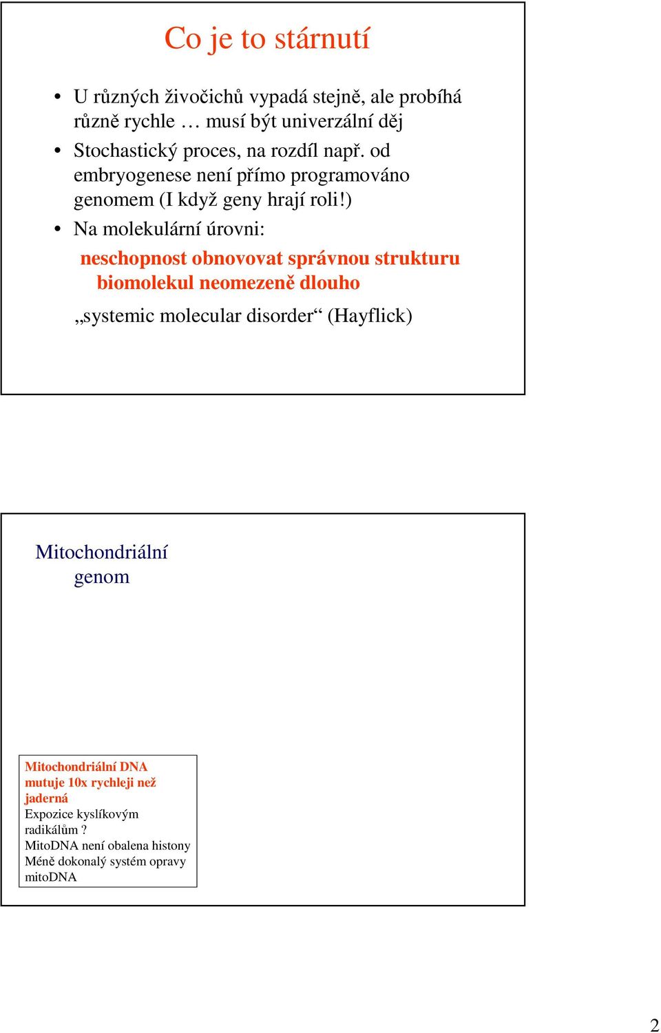 ) Na molekulární úrovni: neschopnost obnovovat správnou strukturu biomolekul neomezeně dlouho systemic molecular disorder