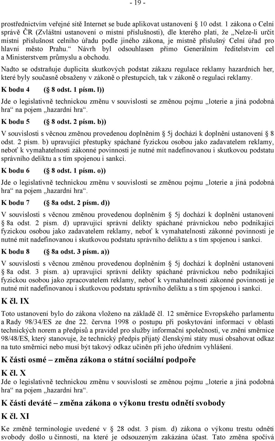 hlavní město Prahu. Návrh byl odsouhlasen přímo Generálním ředitelstvím cel a Ministerstvem průmyslu a obchodu.