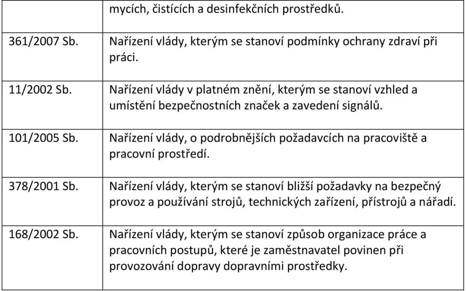 Nařízení vlády, o podrobnějších požadavcích na pracoviště a pracovní prostředí. 378/2001 Sb.