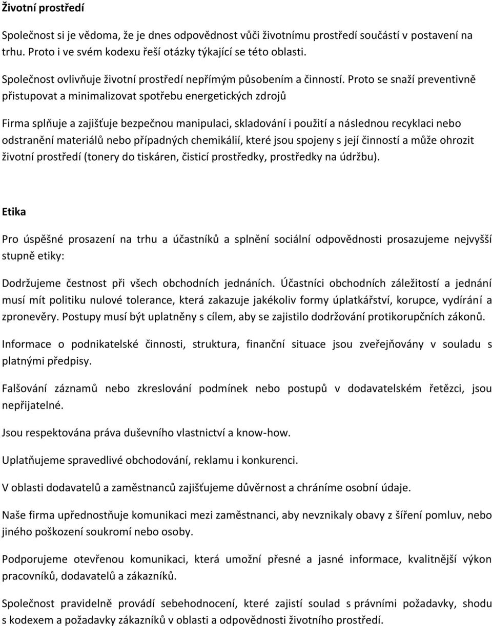 Proto se snaží preventivně přistupovat a minimalizovat spotřebu energetických zdrojů Firma splňuje a zajišťuje bezpečnou manipulaci, skladování i použití a následnou recyklaci nebo odstranění