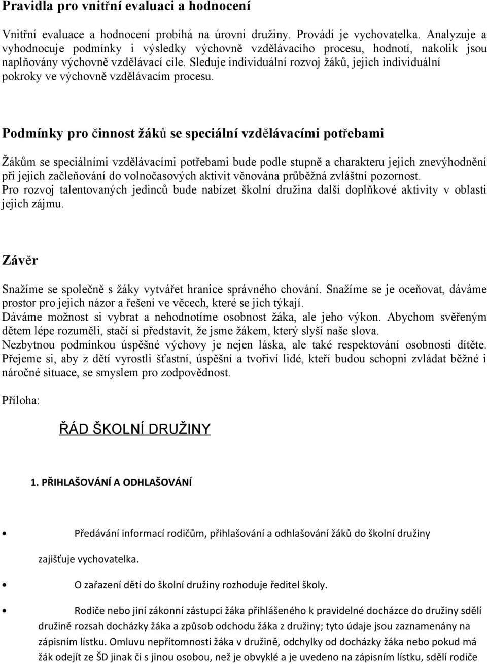 Sleduje individuální rozvoj žáků, jejich individuální pokroky ve výchovně vzdělávacím procesu.