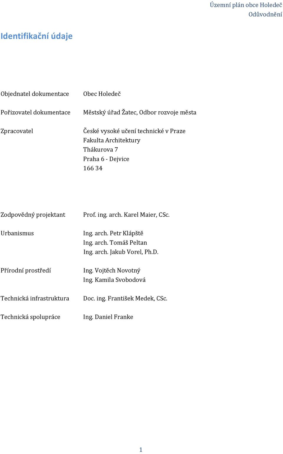 Karel Maier, CSc. Urbanismus Ing. arch. Petr Klápště Ing. arch. Tomáš Peltan Ing. arch. Jakub Vorel, Ph.D. Přírodní prostředí Ing.