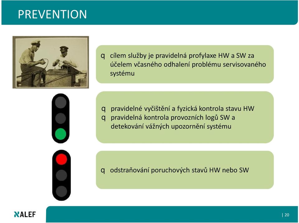 fyzická kontrola stavu HW q pravidelná kontrola provozních logů SW a