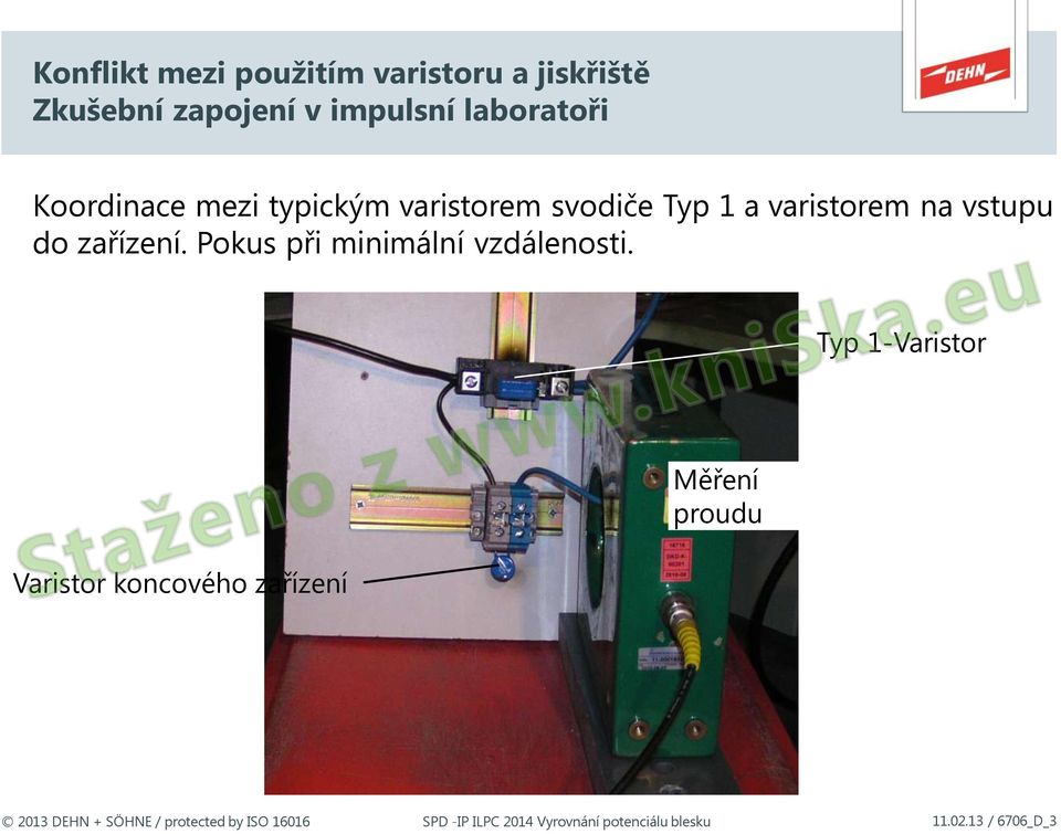 vstupu do zařízení. Pokus při minimální vzdálenosti.