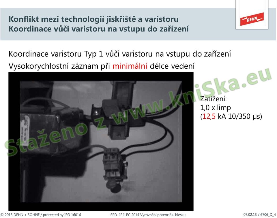 zařízení Vysokorychlostní záznam při minimální délce vedení Zatížení: 1,0 x