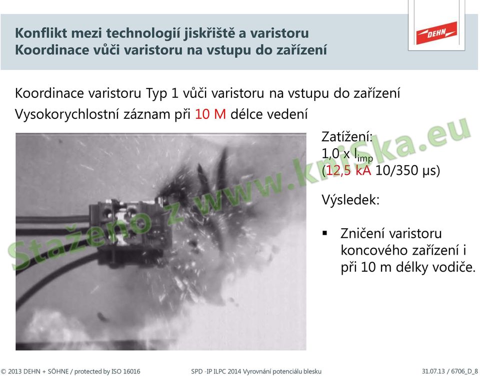 délce vedení Zatížení: 1,0 x l imp (12,5 ka 10/350 µs) Výsledek: Zničení varistoru koncového