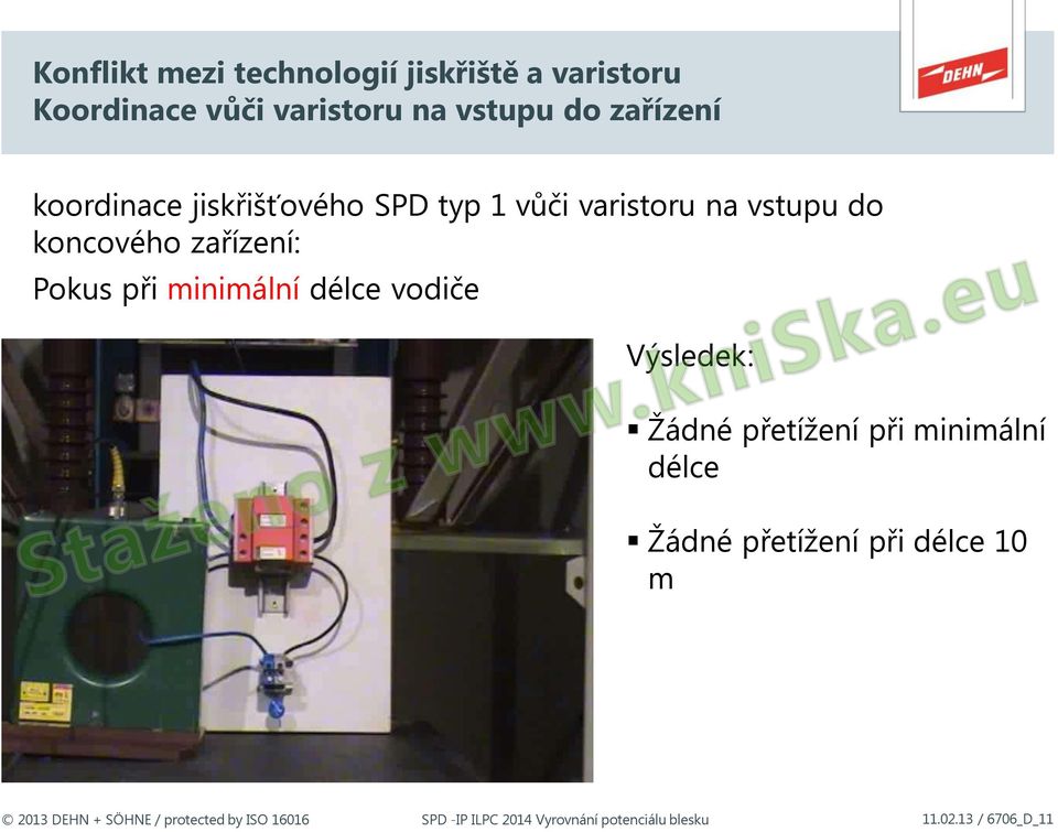 zařízení: Pokus při minimální délce vodiče Výsledek: Žádné přetížení při minimální délce