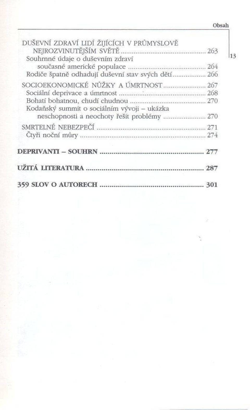 .....266 SOCIOEKONOMICKÉ NŮŽKY Л ÚMRTNOST...267 Sociální deprivace a úm rtnost...268 Bohatí bohatnou, chudí c h u d n o u.