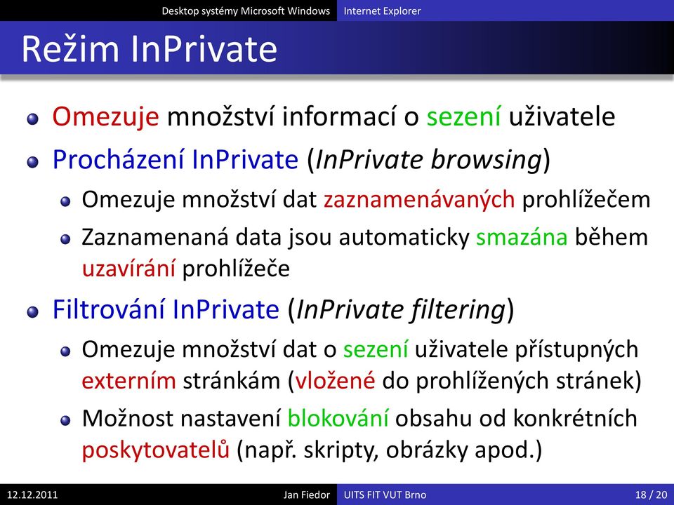 (InPrivate filtering) Omezuje množství dat o sezení uživatele přístupných externím stránkám (vložené do prohlížených stránek)