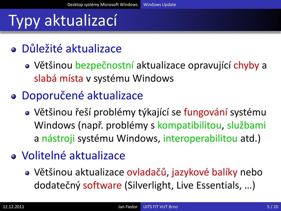 problémy s kompatibilitou, službami a nástroji systému Windows, interoperabilitou atd.